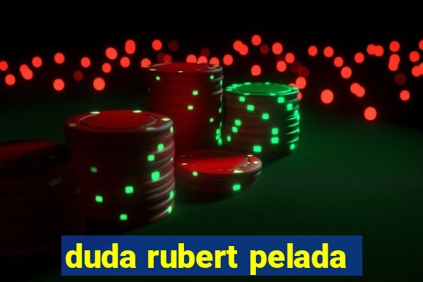 duda rubert pelada